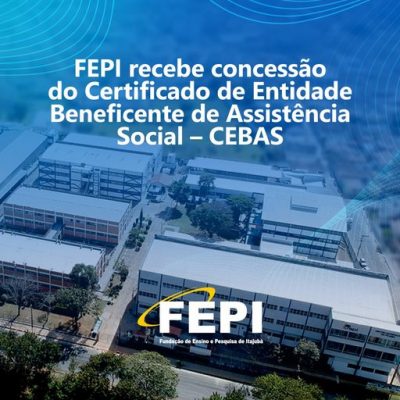 FEPI recebeu a concessão do certificado como Entidade Beneficente de Assistência Social (CEBAS)