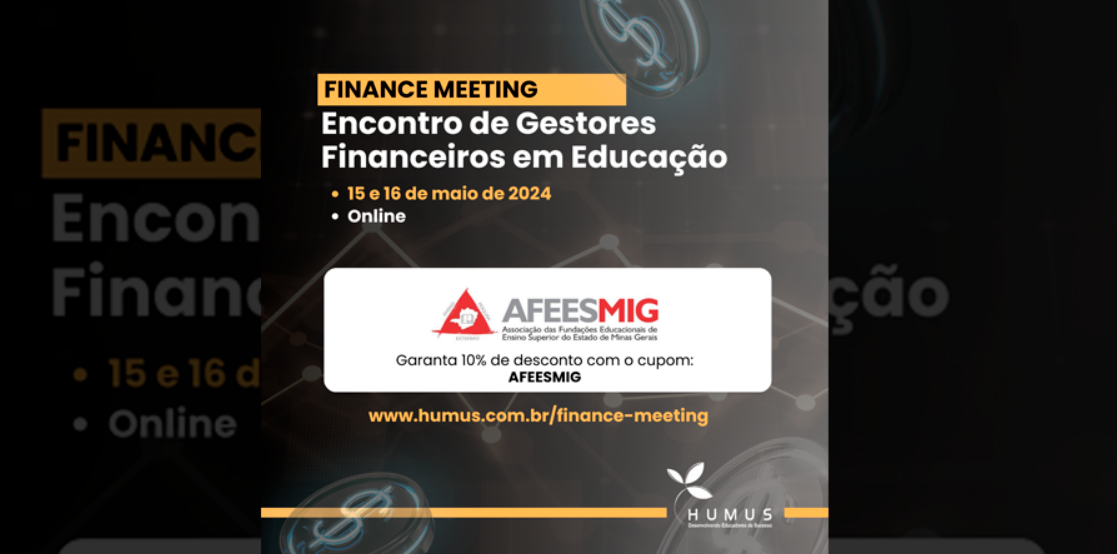 * A AFEESMIG é apoiadora do "Finance Meeting - Encontro de Gestores Financeiros em Educação, evento organizado pela Húmus Consultoria.